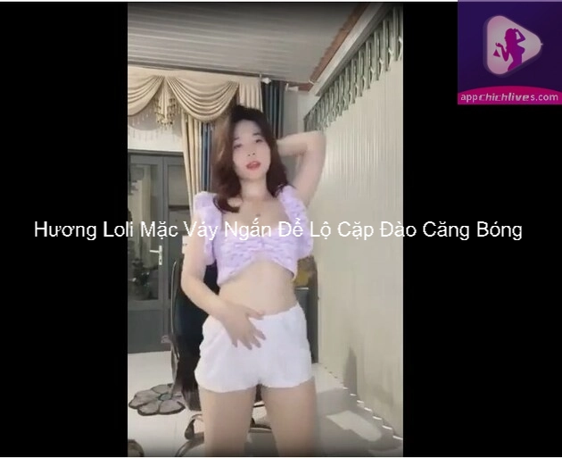 Hương Loli Mặc Váy Ngắn Để Lộ Cặp Đào Căng Bóng 4